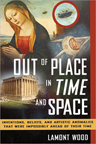 OUT OF PLACE IN TIME AND SPACE